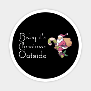 Baby it's Christmas outside - Funny Santa T-Shirt Magnet